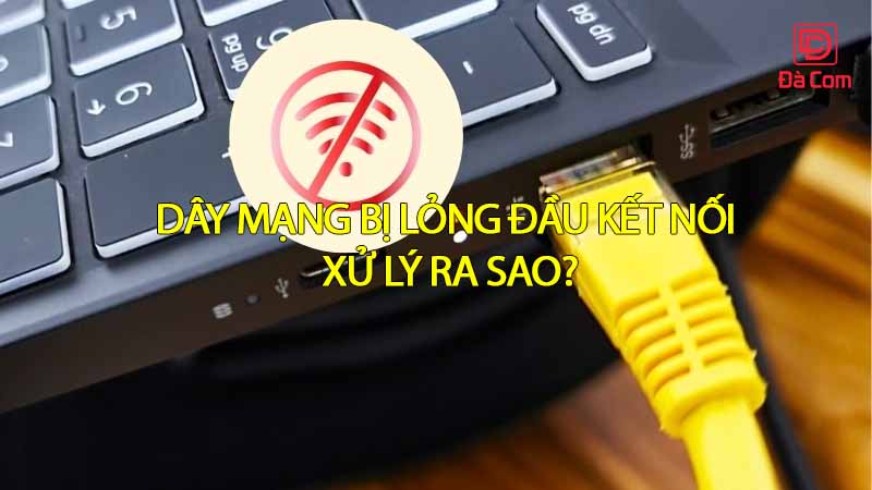 day-mang-bi-long-dau-ket-noi-xu-ly-ra-sao2