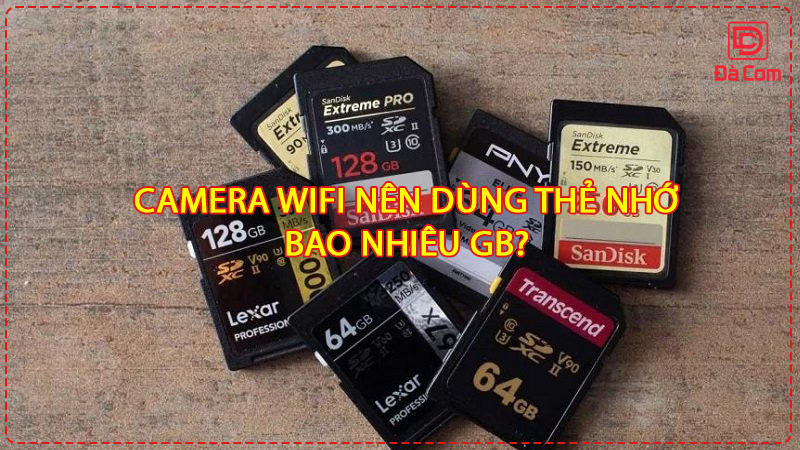 camera-wifi-nen-dung-the-nho-bao-nhieu-gb2