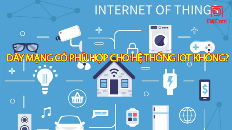day-mang-co-phu-hop-cho-he-thong-iot-khong2
