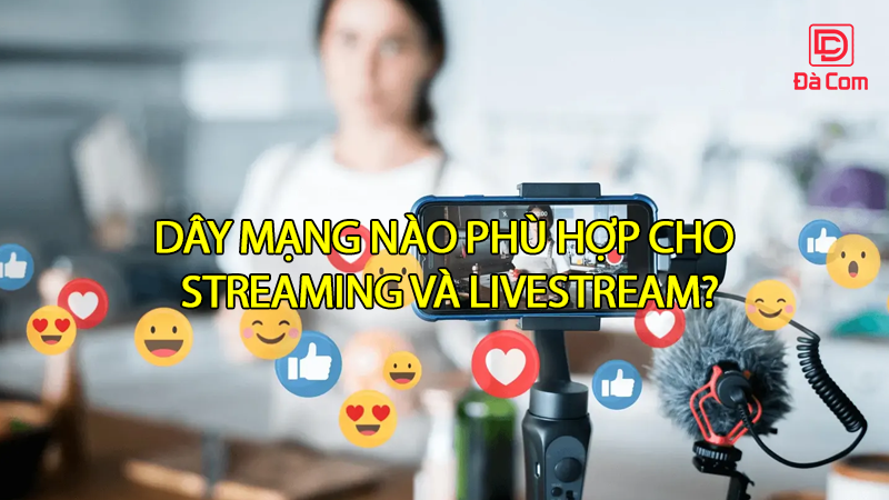 day-mang-nao-phu-hop-cho-streaming-va-livestream2