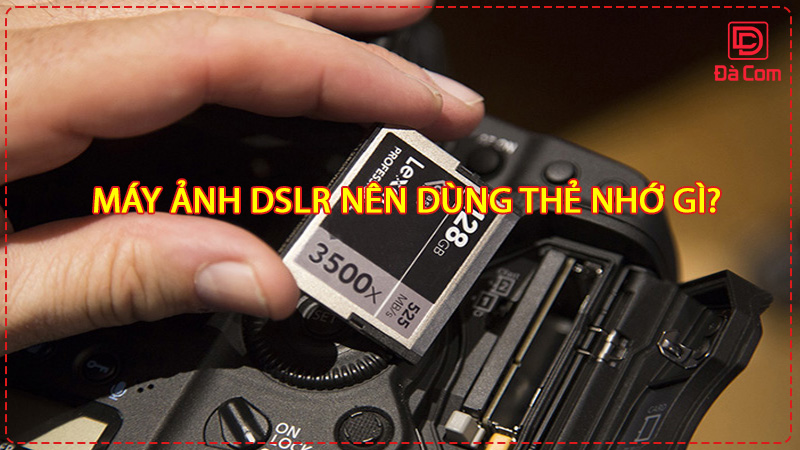 may-anh-dslr-nen-dung-the-nho-gi2