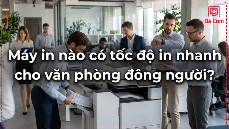 may-in-nao-co-toc-do-in-nhanh-cho-van-phong-dong-nguoi2