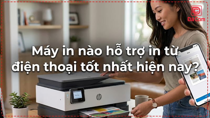 may-in-nao-ho-tro-in-tu-dien-thoai-tot-nhat-hien-nay2