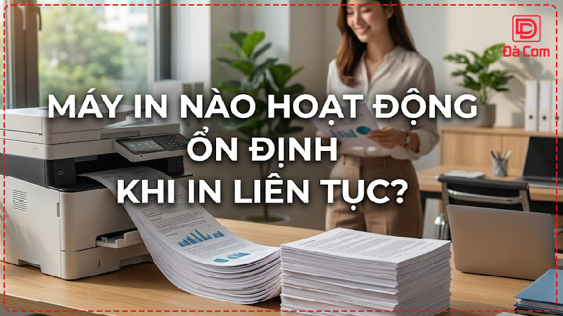 may-in-nao-hoat-dong-on-dinh-khi-in-lien-tuc2