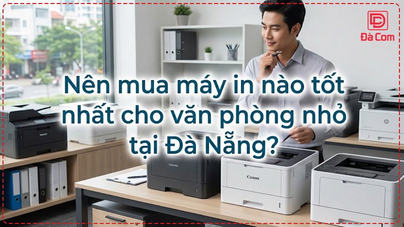 nen-mua-may-in-nao-tot-nhat-cho-van-phong-nho-tai-da-nang2
