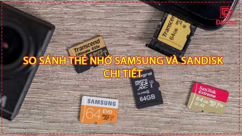 so-sanh-the-nho-samsung-va-sandisk-chi-tiet2