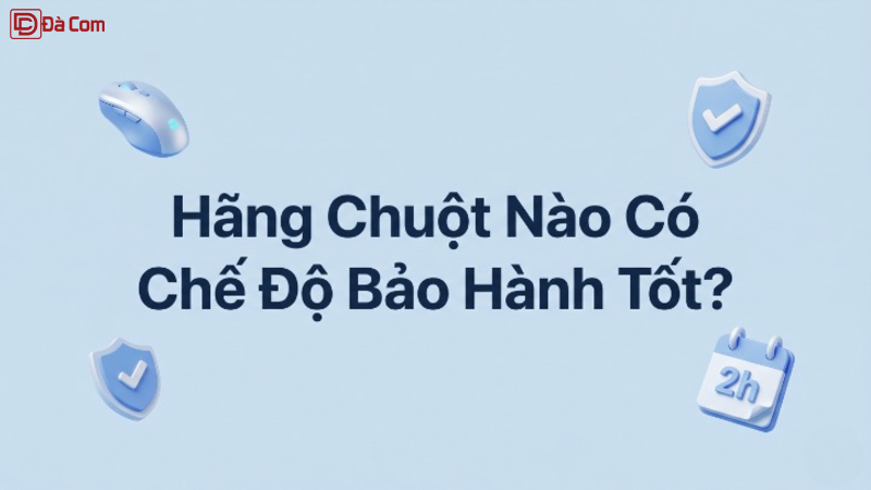 Hãng Chuột Nào Có Chế Độ Bảo Hành Tốt_-1