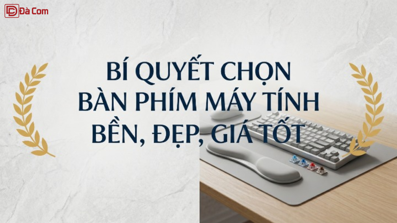 Bí Quyết Chọn Bàn Phím Máy Tính Bền, Đẹp, Giá Tốt-1