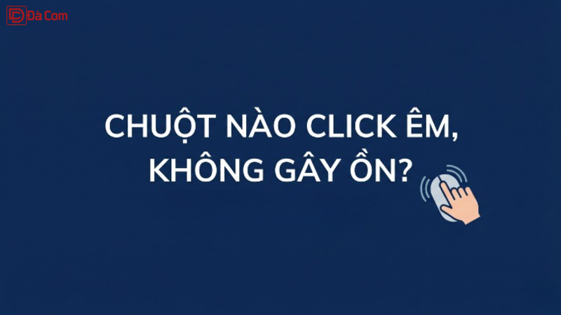 Chuột Nào Click Êm, Không Gây Ồn_-1