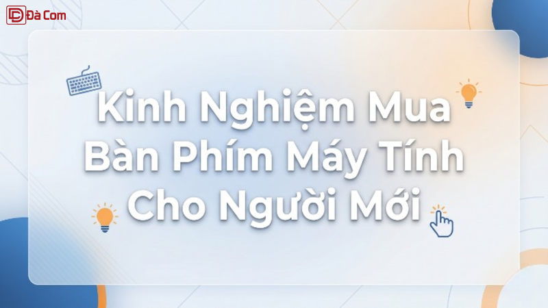 Kinh Nghiệm Mua Bàn Phím Máy Tính Cho Người Mới-1