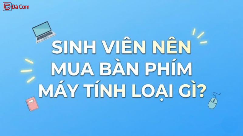 Sinh Viên Nên Mua Bàn Phím Máy Tính Loại Gì_-1