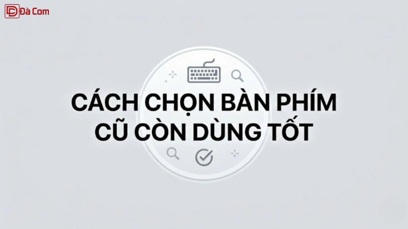 Cách Chọn Bàn Phím Cũ Còn Dùng Tốt-1