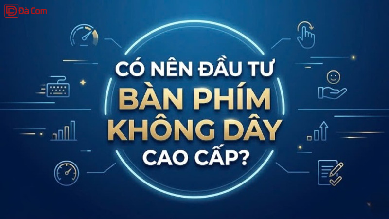 Có Nên Đầu Tư Bàn Phím Không Dây Cao Cấp_-1