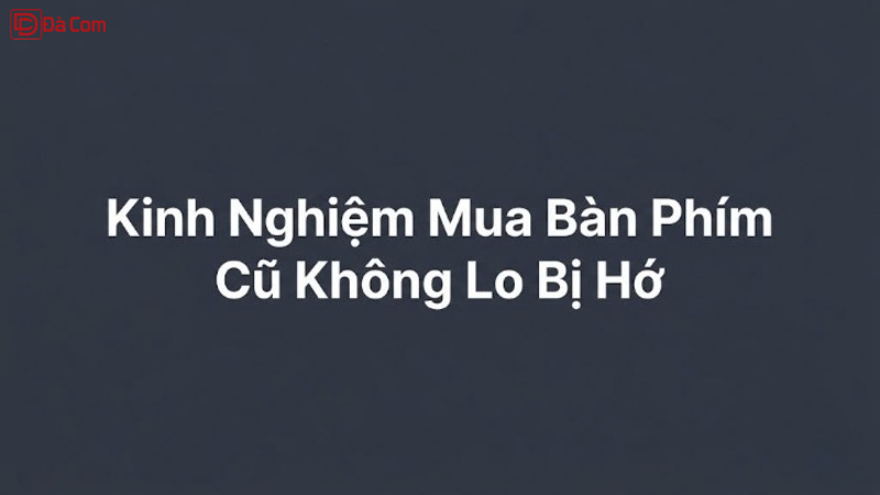 Kinh Nghiệm Mua Bàn Phím Cũ Không Lo Bị Hớ-1