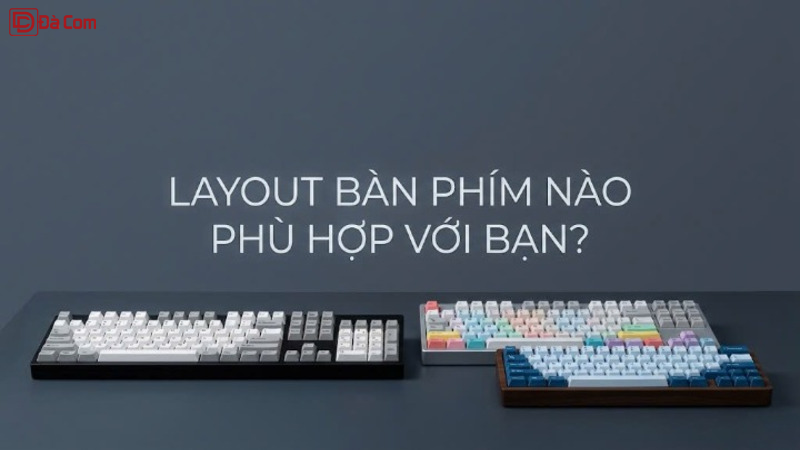 Layout Bàn Phím Nào Phù Hợp Với Bạn_-1